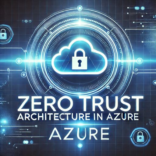 Zero Trust Architecture in Azure